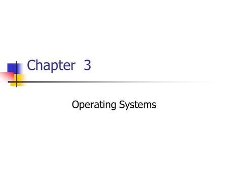 Chapter 3 Operating Systems. 2 Chapter 3 Operating Systems 3.1 The Evolution of Operating Systems 3.2 Operating System Architecture 3.3 Coordinating the.
