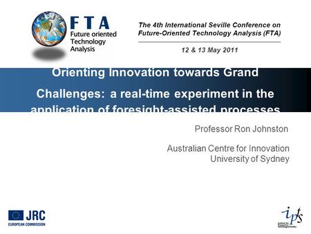 Orienting Innovation towards Grand Challenges: a real-time experiment in the application of foresight-assisted processes Professor Ron Johnston Australian.