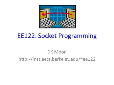 EE122: Socket Programming DK Moon