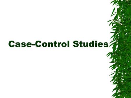 Case-Control Studies. Feature of Case-control Studies 1. Directionality Outcome to exposure 2. Timing Retrospective for exposure, but case- ascertainment.