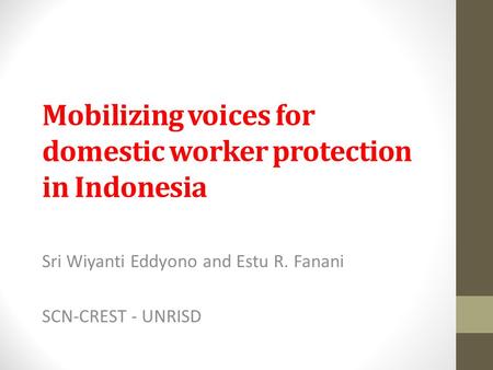 Mobilizing voices for domestic worker protection in Indonesia Sri Wiyanti Eddyono and Estu R. Fanani SCN-CREST - UNRISD.