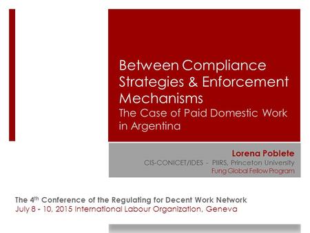 Between Compliance Strategies & Enforcement Mechanisms The Case of Paid Domestic Work in Argentina The 4 th Conference of the Regulating for Decent Work.