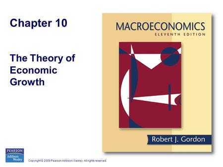 Copyright © 2009 Pearson Addison-Wesley. All rights reserved. Chapter 10 The Theory of Economic Growth.