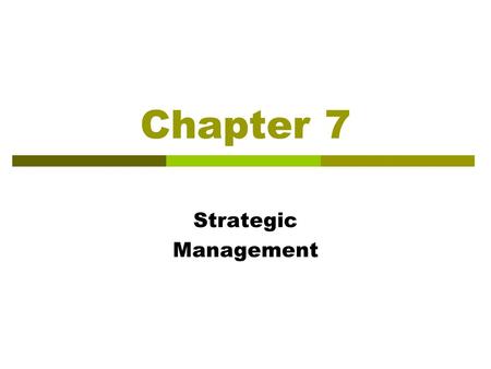 Chapter 7 Strategic Management.
