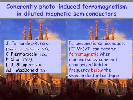 Coherently photo-induced ferromagnetism in diluted magnetic semiconductors J. Fernandez-Rossier ( University of Alicante, UT ), C. Piermarocchi (MS), P.
