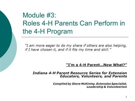 Module #3: Roles 4-H Parents Can Perform in the 4-H Program “I’m a 4-H Parent…Now What?” Indiana 4-H Parent Resource Series for Extension Educators, Volunteers,