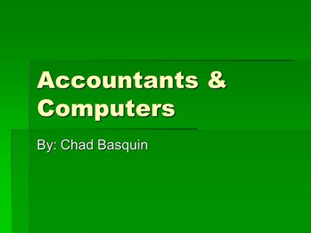 Accountants & Computers By: Chad Basquin. Accounting at Kent State University  Offered by the College of Business Administration  Requires 30 credit.