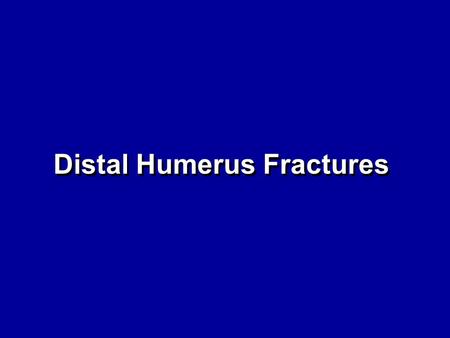 Distal Humerus Fractures. Outline Distal Humerus –Preop Planning –Surgical Technique Olecranon.