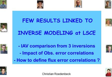 FEW RESULTS LINKED TO INVERSE MODELING at LSCE - IAV comparison from 3 inversions - Impact of Obs. error correlations - How to define flux error correlations.