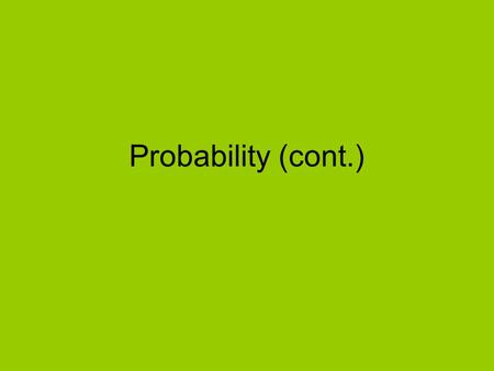 Probability (cont.). Assigning Probabilities A probability is a value between 0 and 1 and is written either as a fraction or as a proportion. For the.