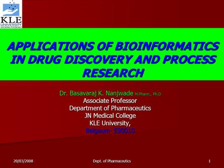 20/03/2008 Dept. of Pharmaceutics 1 APPLICATIONS OF BIOINFORMATICS IN DRUG DISCOVERY AND PROCESS RESEARCH Dr. Basavaraj K. Nanjwade M.Pharm., Ph.D Associate.