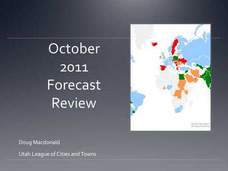 October 2011 Forecast Review Doug Macdonald Utah League of Cities and Towns.