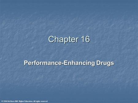 © 2006 McGraw-Hill Higher Education. All rights reserved. Chapter 16 Performance-Enhancing Drugs.