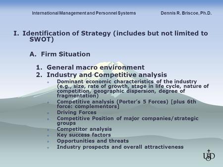 I. Identification of Strategy (includes but not limited to SWOT) A. Firm Situation 1. General macro environment 2. Industry and Competitive analysis 