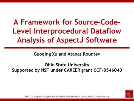 PRESTO: Program Analyses and Software Tools Research Group, Ohio State University A Framework for Source-Code- Level Interprocedural Dataflow Analysis.