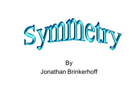 By Jonathan Brinkerhoff. What does it mean when something has a line of symmetry? Let’s find out!