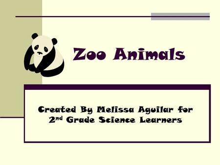 Zoo Animals Created By Melissa Aguilar for 2 nd Grade Science Learners.