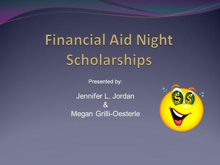 Presented by: Jennifer L. Jordan & Megan Grilli-Oesterle.
