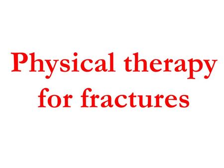 Physical therapy for fractures Fracture Fractures or loss of continuity in the substance of a bone are a common occurrence and represent considerable.
