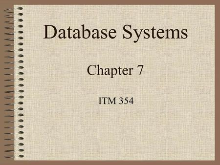 Database Systems Chapter 7 ITM 354. Chapter Outline ER-to-Relational Schema Mapping Algorithm –Step 1: Mapping of Regular Entity Types –Step 2: Mapping.