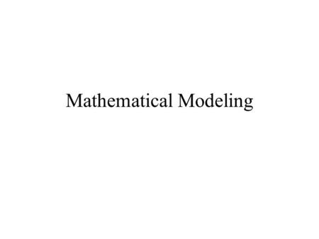 Mathematical Modeling. What is Mathematical Modeling? Mathematical model – an equation, graph, or algorithm that fits some real data set reasonably well.