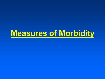 Measures of Morbidity. www.cdc.gov/mmwr Morbidity and Mortality Weekly Reports.