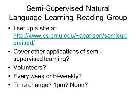 Semi-Supervised Natural Language Learning Reading Group I set up a site at:  ervised/