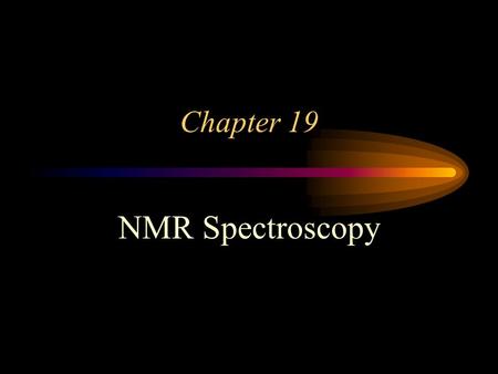 Chapter 19 NMR Spectroscopy. Introduction... Nuclear Magnetic Resonance Spectrometry is based on the measurement of absorption of electromagnetic radiation.