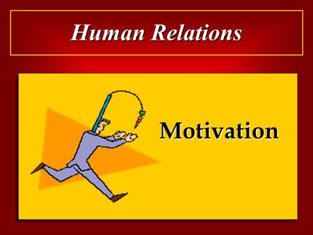 Human Relations Motivation. Motivation Is an internal or external stimulus that arouses enthusiasm and persistence in pursuit of a certain course of action.