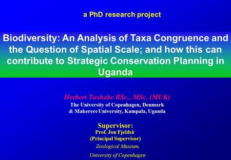 The University of Copenhagen, Denmark & Makerere University, Kampala, Uganda Biodiversity: An Analysis of Taxa Congruence and the Question of Spatial Scale;