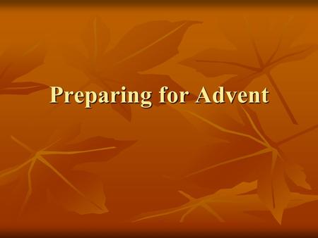 Preparing for Advent. Course Overview Week One Week One Overview of the Christian Calendar Overview of the Christian Calendar Meaning of Advent Meaning.