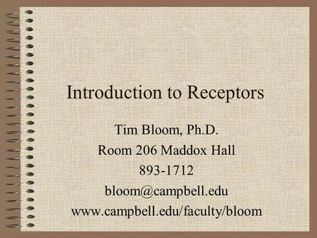 Introduction to Receptors Tim Bloom, Ph.D. Room 206 Maddox Hall 893-1712