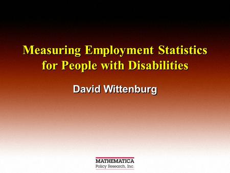 Measuring Employment Statistics for People with Disabilities David Wittenburg.