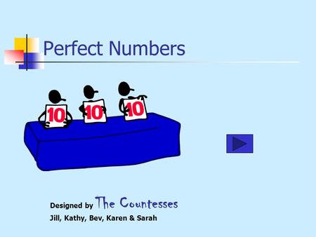 Perfect Numbers Designed by The Countesses Jill, Kathy, Bev, Karen & Sarah.