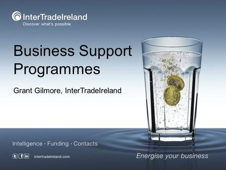Business Support Programmes Grant Gilmore, InterTradeIreland.
