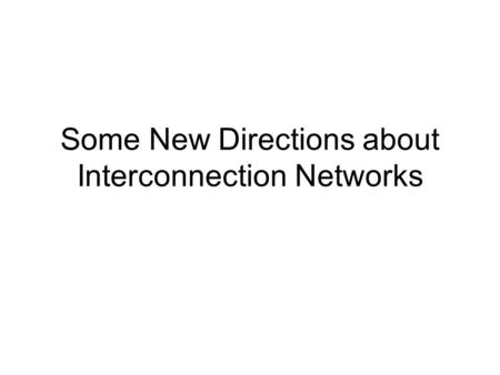 Some New Directions about Interconnection Networks.