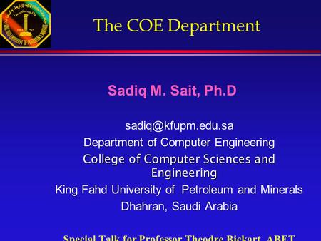 The COE Department Sadiq M. Sait, Ph.D Department of Computer Engineering College of Computer Sciences and Engineering King Fahd University.