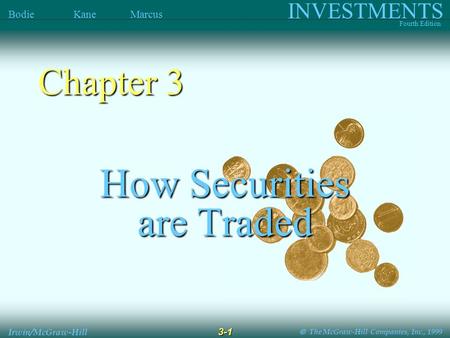  The McGraw-Hill Companies, Inc., 1999 INVESTMENTS Fourth Edition Bodie Kane Marcus 3-1 Irwin/McGraw-Hill How Securities are Traded Chapter 3.