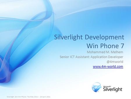 Silverlight Development Win Phone 7 Mohammed M. Melhem Senior ICT Assistant: Application  Silverlight and Win Phone.