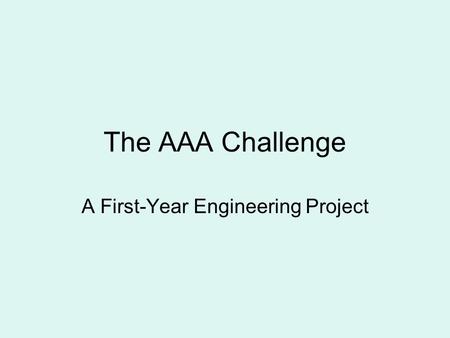 The AAA Challenge A First-Year Engineering Project.