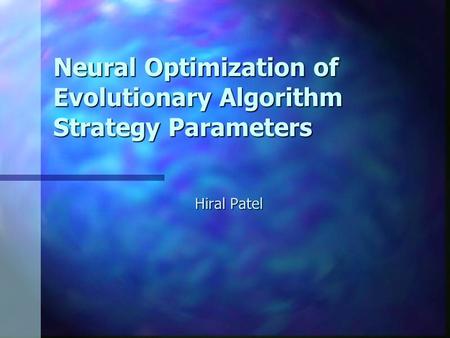 Neural Optimization of Evolutionary Algorithm Strategy Parameters Hiral Patel.