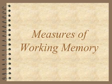 Measures of Working Memory Memory The term memory is typically used to describe our ability to accurately recount experiences which occurred to us in.