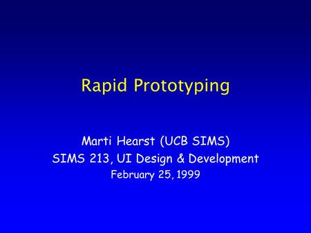 Rapid Prototyping Marti Hearst (UCB SIMS) SIMS 213, UI Design & Development February 25, 1999.