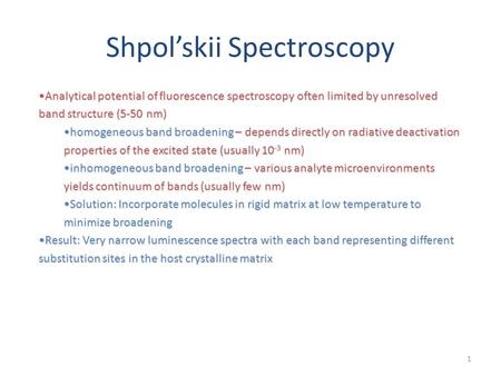 Shpol’skii Spectroscopy Analytical potential of fluorescence spectroscopy often limited by unresolved band structure (5-50 nm)Analytical potential of fluorescence.