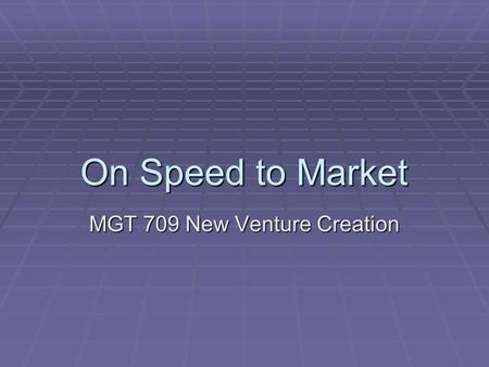 On Speed to Market MGT 709 New Venture Creation. Agenda  Adams  Strategies that Work  Legal Forms  R&R  Zipcars.