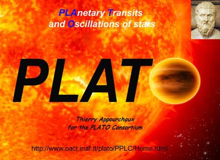 PLAnetary Transits and Oscillations of stars Thierry Appourchaux for the PLATO Consortium