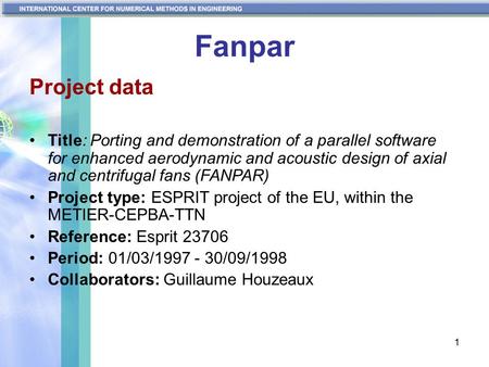 1 Fanpar Project data Title: Porting and demonstration of a parallel software for enhanced aerodynamic and acoustic design of axial and centrifugal fans.