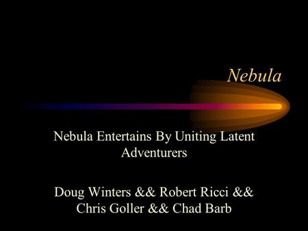 Nebula Nebula Entertains By Uniting Latent Adventurers Doug Winters && Robert Ricci && Chris Goller && Chad Barb.