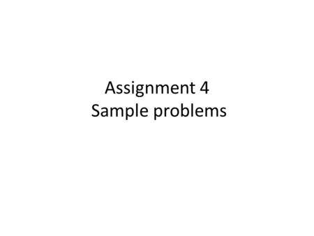 Assignment 4 Sample problems. Convert the following decimal numbers to binary. 8 920.