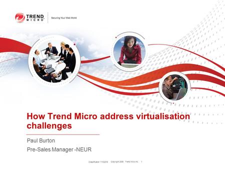 Copyright 2009 Trend Micro Inc. Paul Burton Pre-Sales Manager -NEUR How Trend Micro address virtualisation challenges Classification 7/13/2015 1.
